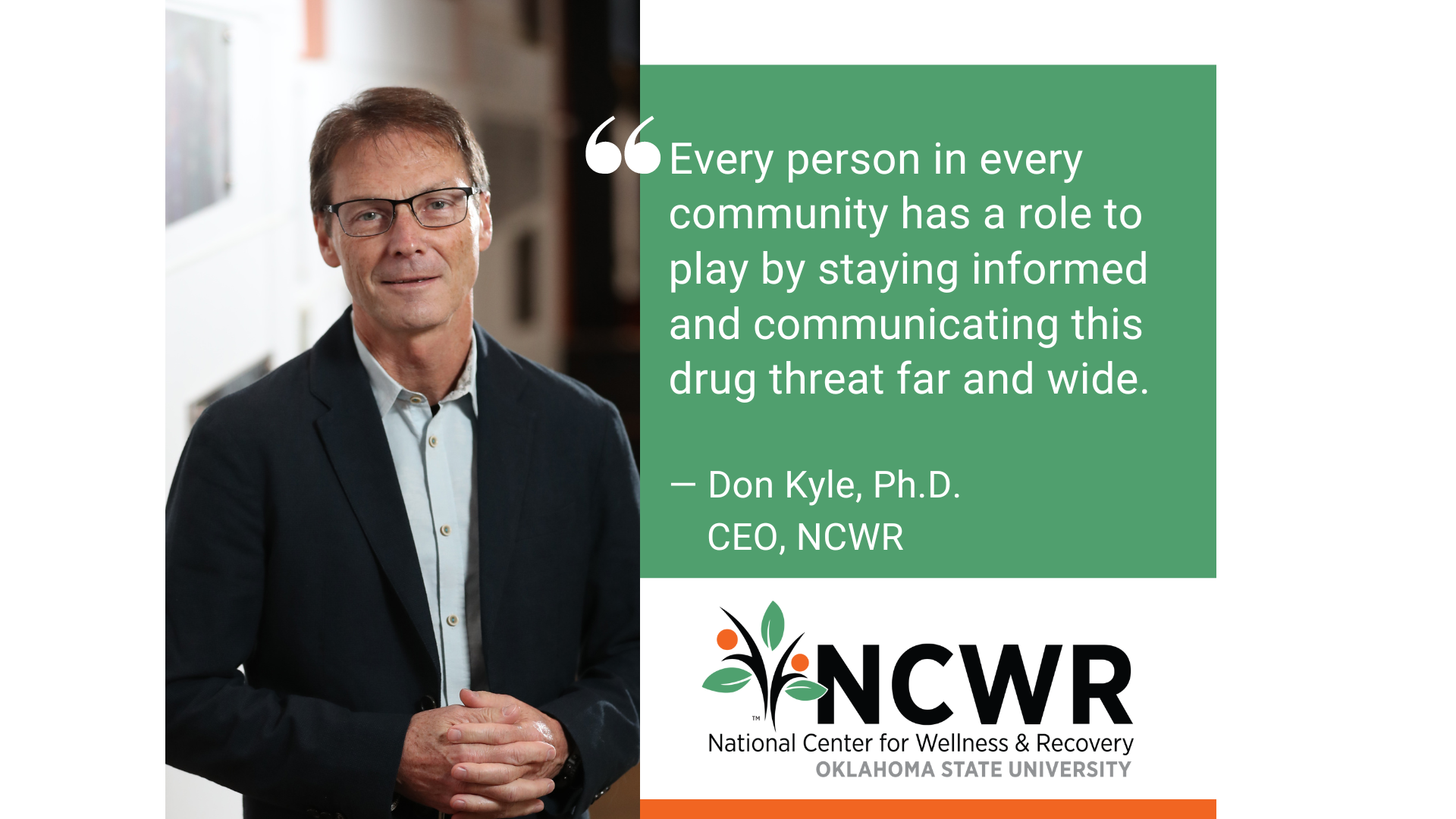 Image of National Center for Wellness and Recovery CEO Don Kyle with a quote, "Every person in every community has a role to play by staying informed and communicating this drug threat far and wide.”